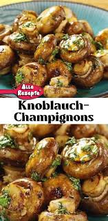 Knoblauch Champignons In 2020 Rezepte Essensrezepte Essen