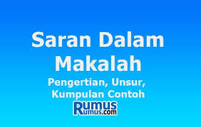 Untuk kepenulisannya sebagai pedoman berikut dapat anda lakukan. Saran Dalam Makalah Pengertian Unsur Kumpulan Contoh