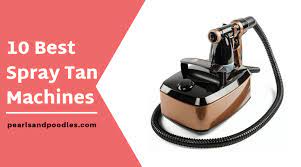 Top 10 Best Spray Tan Machines For Home And Professional Use In 2020