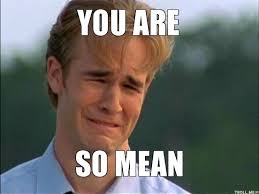 You Are So Mean Meme Teacher Memes Teacher Humor Work Humor