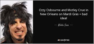 I don't want you to play me a riff that's going to impress joe satriani; Nikki Sixx Quote Ozzy Osbourne And Motley Crue In New Orleans On Mardi