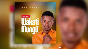 Ivan Jerome-WAKATI WA MUNGU (official audio)