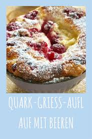 Lieblingsrezept Fur Gross Und Klein Quark Griess Auflauf Mit Beeren Quark Griess Auflauf Rezepte Und Lecker