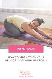 How To Strengthen Your Pelvic Floor Without Kegels Pelvic Floor Womens Health Pelvic Floor Kegel