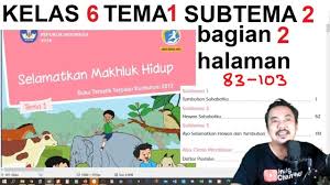 Kunci jawaban tematik kelas 5 tema 1 subtema 1 pembelajaran 3 halaman 24, halaman 25, halaman 26, halaman 27, halaman 28, halaman. Tema1 Kelas 6 Subtema 2 Halaman 83 103 Selamatkan Mahluk Hidup Bag 2 Revisi 2018 Youtube