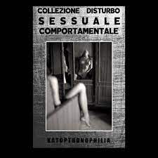 Collezione Disturbo Sessuale Comportamentale -Katoptronophilia | Death In  Venice Productions
