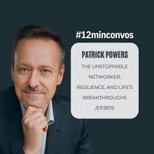 Patrick Powers: The Unstoppable Networker, Resilience, and L