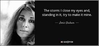 Harapan yang pernah terkulai layu. Jorie Graham Quote The Storm I Close My Eyes And Standing In It