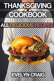 If cooking thanksgiving dinner in 2020 isn't your idea of enjoying thanksgiving and it brings on too much stress, consider buying a deliciously cooked meal instead! Thanksgiving Cookbook Delicious Thanksgiving Recipes For A Wonderful Thanksgiving Thanksgiving Thanksgiving Cookbook Thanksgiving Book Thanksgiving Thanksgiving Cooking Thanksgiving Turkey Kindle Edition By Craig Evelyn Cookbooks Food