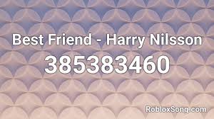 Series, the courtship of eddie's father, which starred the late bill bixby. Best Friend Harry Nilsson Roblox Id Roblox Music Codes