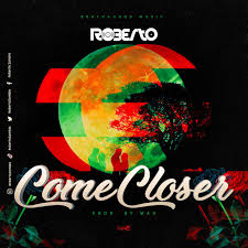 What does come close expression mean? Roberto Ft Mohombi Come Closer Zambianplay
