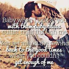 Baby When I Look At You Country Love Songs Country Lyrics Country Music Quotes