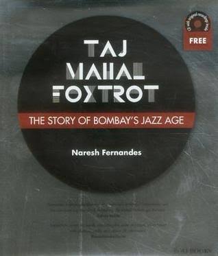 Taj Mahal Foxtrot: The Story of Bombay's Jazz Age by Naresh Fernandes | Goodreads