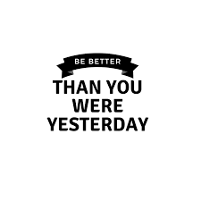 Motivational quote on being better than you were yesterday. Be Better Than You Were Yesterday Quotes About Life