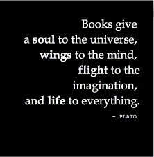 Books Give A Soul To The Universe Wings To The Mind Flight To The Imagination And Life To Everything Plato Imagination Quotes Book Quotes Reading Quotes