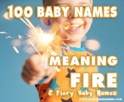 And choose the best and top chinese female name for your cute baby princess. Names Meaning Fire More Than 100 Fiery Baby Names