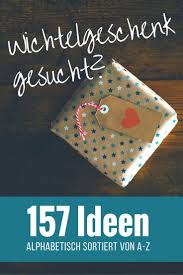 Wichtelgeschenke Von A Z Mehr Als 150 Wichtelideen Geschenke Geschenke Weihnachten Kleine Geschenke