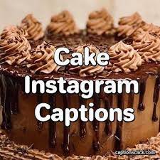 100 Best Cake Captions For Instagram Chocolate Self Made Captions Click