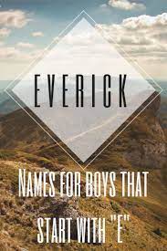 Baby Names Boy Names That Start With The Letter E This Video In Our A Z Names Maisyn Baby Name Maisynbabyname Cool Baby Boy Names Cool Boy Names Boy Names