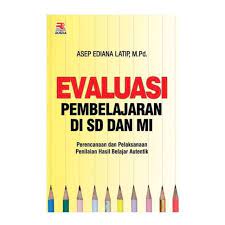Apakah guru harus melakukan evaluasi proses pembelajaran? Buku Evaluasi Pembelajaran Di Sd Dan Mi By Asep Ediana Latip Shopee Indonesia