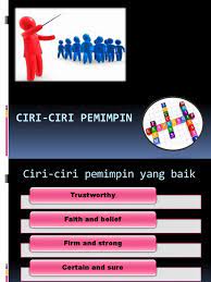 Ini penting, karena siapapun orangnya tidak. Ciri Ciri Pemimpin