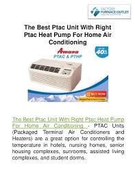 The resistance heat kicks on instantly and warms the room up quickly, then switches over to the heat pump to maintain the desired temperature. The Best Ptac Unit With Right Ptac Heat Pump For Home Air Conditioning