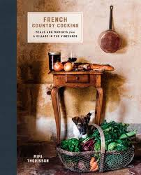 French Country Cooking By Mimi Thorisson 9780553459586 Penguinrandomhouse Com Books In 2020 Country Cooking Cooks Country Recipes Mimi Thorisson