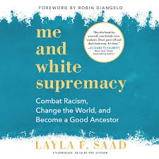 How to be an antiracist audiobook by ibram x kendi. Me And White Supremacy Combat Racism Change The World And Become A Good Ancestor By Layla F Saad Audiobooks On Google Play