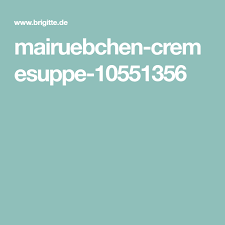 Mairubchen Cremesuppe Rezept Cremesuppe Mairubchen Ruben