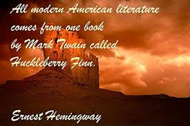 Start studying american literature quotes. Amazon Com 12x18 Poster Famous Quote All Modern American Literature Comes From One Book By Mark Twain Called Huckleberry Finn Ernest Hemingway Posters Prints