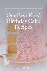 30 Kid Friendly Birthday Cake Recipes For Your Next Celebration Birthday Cake Kids Cake Recipe Martha Stewart Birthday Cake Recipe