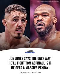 Jon Jones says the only way he'll fight Tom Aspinall is if he gets a  massive payday. “The only way that we do it is if Dana and Hunter give me a