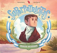 Partecipò alla difesa di buenos aires durante le invasioni. Superpatriotas Manuel Belgrano Por Davila Valeria 9789873504488 Cuspide Libros