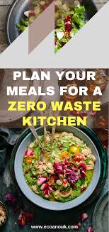Plan Your Meals For A Zero Waste Kitchen Food Waste Reduce Food Waste Zero Waste Kitchen