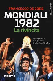 Subito a casa e in tutta sicurezza con ebay! Amazon It Mondiali 1982 La Rivincita Dalla Polvere Alla Gloria Il Trionfo Dell Italia De Core Francesco Libri