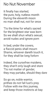 I made a No Nut November poem, English is my third language so it'll not be  great, also had to post it as image cause Reddit messed up the verses :  r/teenagers