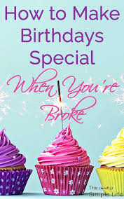 Cheap Birthday Food Ideas For Adults How To Make Birthdays Special When You Re Broke Simple Birthday Party Cheap Birthday Party Inexpensive Birthday Gifts
