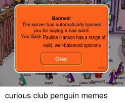 Banned The Server Has Automatically Banned You For Saying A Bad Word You Said Pauline Hanson Has A Range Of Valid Well Balanced Opinions Okay S610 Sabri Carter Mbo05 219 Jasjit3 Curious Club