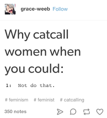 Define dictionary meaning is an easy to use platform where anyone can create and share short informal definition of any word. 18 Catcalling Jokes That Ll Make Women Laugh Then Smash Something Catcalling Catcalling Quotes Feminism
