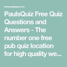 Ask questions and get answers from people sharing their experience with treatment. Paulsquiz Free Quiz Questions And Answers The Number One Free Pub Quiz Location For High Quality Well Re Free Quiz Questions Pub Quiz Questions Free Pub Quiz
