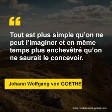 Il paraît qu'on a récemment frôlé la catastrophe à cause de vous. Tout Est Plus Simple Qu On Ne Peut L Imaginer Et En Meme Temps Johann Wolfgang Von Goethe
