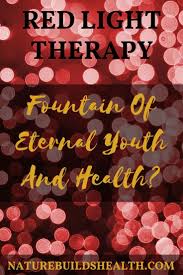 Red Light Therapy A Fountain Of Eternal Youth And Health Red Light Therapy Light Therapy Light Red
