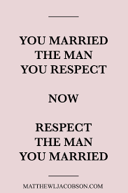 How To Respect A Husband Who Hasn T Earned It Matthew L Jacobson Best Love Quotes Love Quotes Marriage Tips
