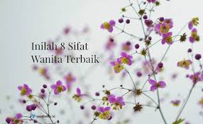 Hadits tentang wanita yang akan kami tulis sebagian di lengkapi juga dengan tulisan arabnya tapi lebih banyak yang tidak kami tuliskan, tapi hanya kami tuliskan artinya saja. 8 Sifat Wanita Terbaik