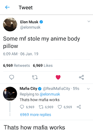 — elon musk (@elonmusk) october 14, 2018. Tweet Elon Musk Some Mf Stole My Anime Body Pillow 609 Am 06 Jan 19 6969 Retweets 6969 Likes Mafia City Realmafiacity 59s V Replying To Thats How Mafia Works S How Mafia 6969