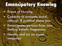 Emancipatory knowing as a fifth patterns of knowing is a capacity for man to be aware of the society, culture and political situation of society and to … Theory Knowledge Development By Freborg