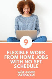 9 Flexible Work From Home Jobs With No Set Schedule Work From Home Jobs Flexible Working Working From Home
