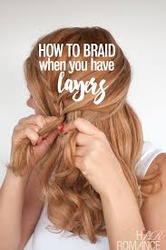 Take a strand from the top. How To Braid When You Have Layers Hair Romance