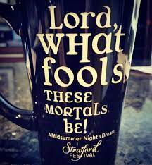 Shakespeare Quotes Lord What Fools These Mortals Be A Midsummer Night S Dream Shakespeare Quotes All Quotes The Fool