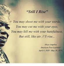 Still I Rise Maya Angelou Still I Rise Maya Angelou Maya Angelou Quotes